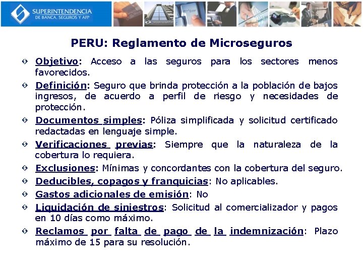 PERU: Reglamento de Microseguros Objetivo: Acceso a las seguros para los sectores menos favorecidos.