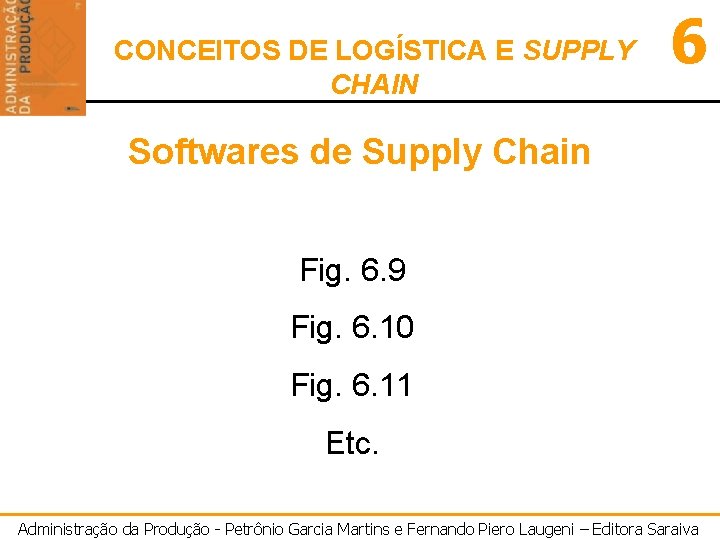 CONCEITOS DE LOGÍSTICA E SUPPLY CHAIN 6 Softwares de Supply Chain Fig. 6. 9