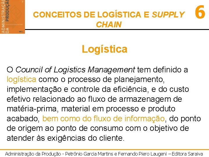 CONCEITOS DE LOGÍSTICA E SUPPLY CHAIN 6 Logística O Council of Logistics Management tem