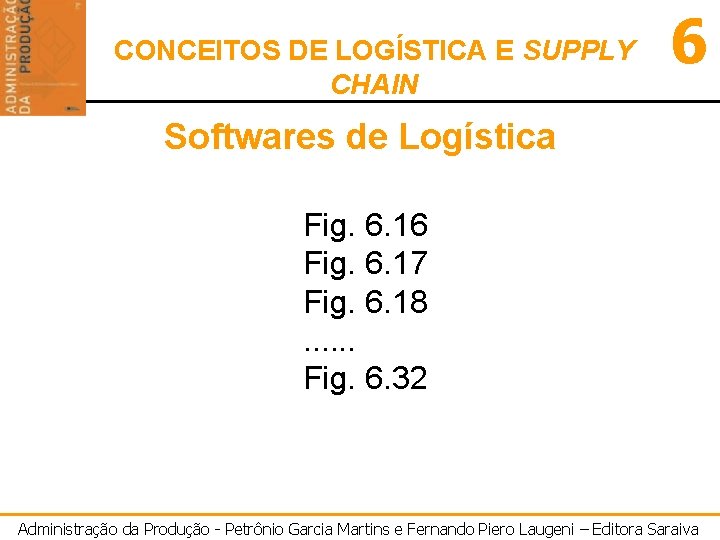 CONCEITOS DE LOGÍSTICA E SUPPLY CHAIN 6 Softwares de Logística Fig. 6. 16 Fig.