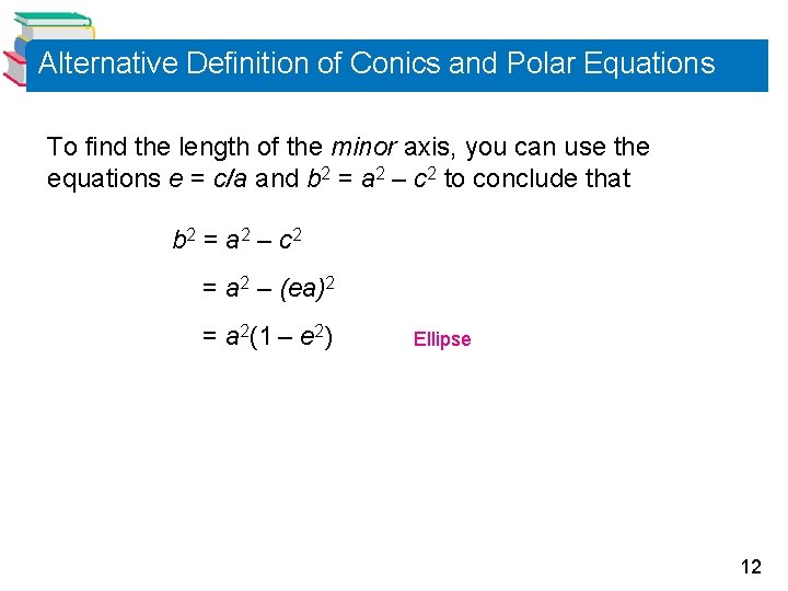 Alternative Definition of Conics and Polar Equations To find the length of the minor