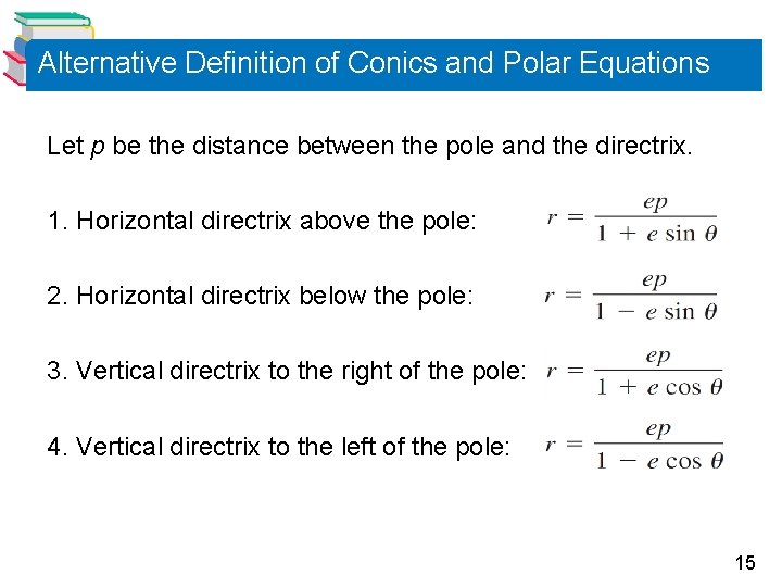 Alternative Definition of Conics and Polar Equations Let p be the distance between the