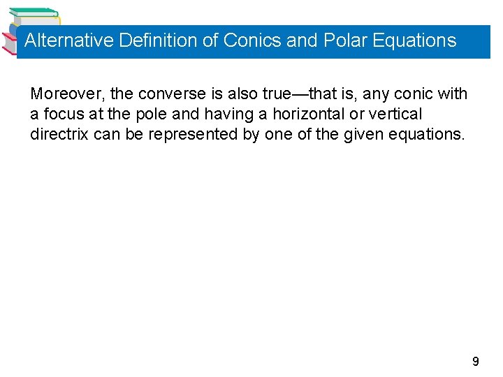 Alternative Definition of Conics and Polar Equations Moreover, the converse is also true—that is,