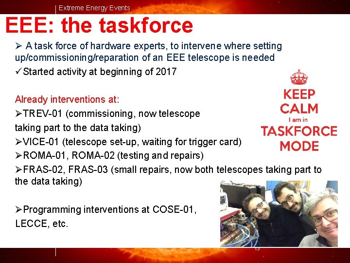 Extreme Energy Events EEE: the taskforce Ø A task force of hardware experts, to