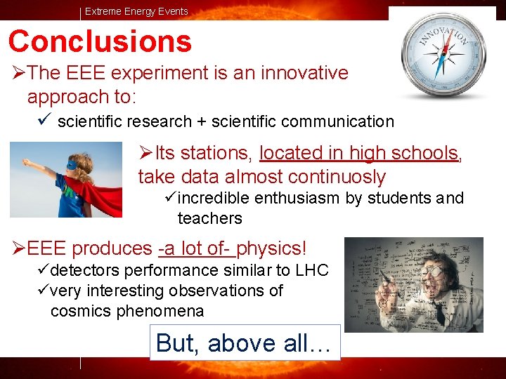 Extreme Energy Events Conclusions ØThe EEE experiment is an innovative approach to: ü scientific