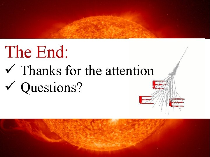 Extreme Energy Events The End: ü Thanks for the attention ü Questions? M. Abbrescia
