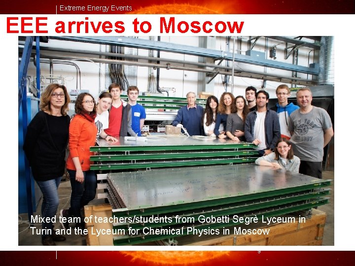 Extreme Energy Events EEE arrives to Moscow Mixed team of teachers/students from Gobetti Segrè