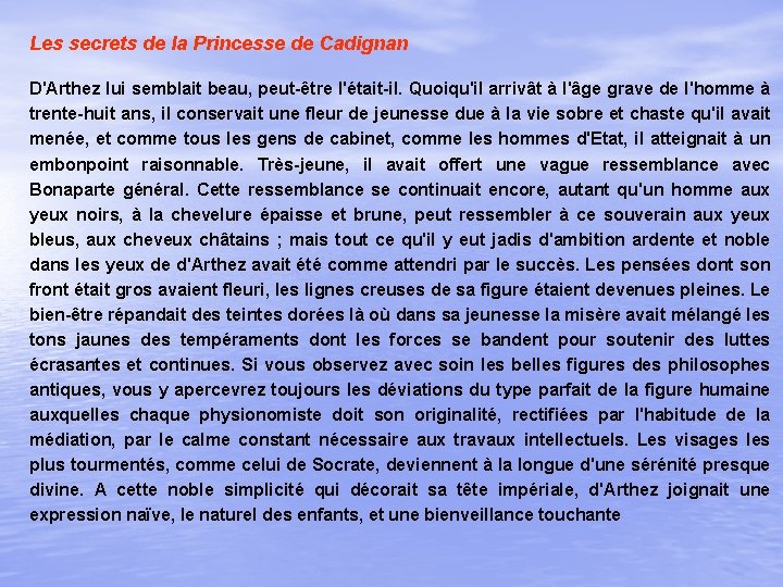Les secrets de la Princesse de Cadignan D'Arthez lui semblait beau, peut-être l'était-il. Quoiqu'il Les secrets de la Princesse de Cadignan D'Arthez lui semblait beau, peut-être l'était-il. Quoiqu'il