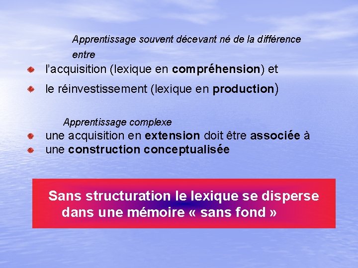 Apprentissage souvent décevant né de la différence entre l’acquisition (lexique en compréhension) et le Apprentissage souvent décevant né de la différence entre l’acquisition (lexique en compréhension) et le