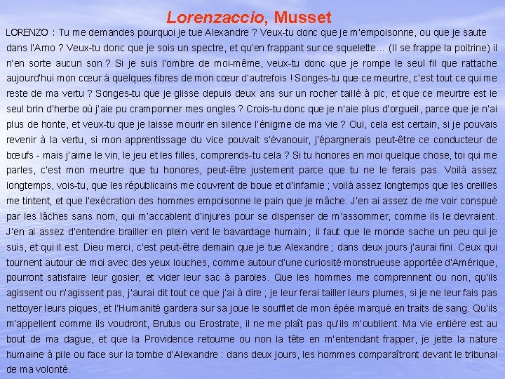 Lorenzaccio, Musset LORENZO : Tu me demandes pourquoi je tue Alexandre ? Veux-tu donc Lorenzaccio, Musset LORENZO : Tu me demandes pourquoi je tue Alexandre ? Veux-tu donc