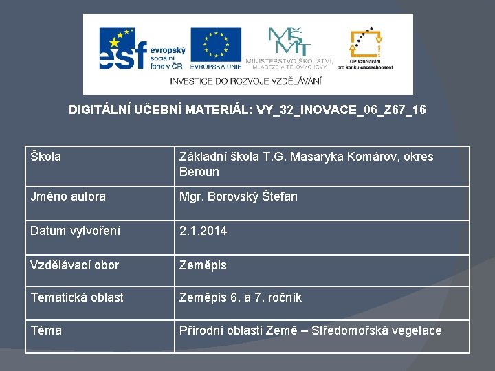 DIGITÁLNÍ UČEBNÍ MATERIÁL: VY_32_INOVACE_06_Z 67_16 Škola Základní škola T. G. Masaryka Komárov, okres Beroun