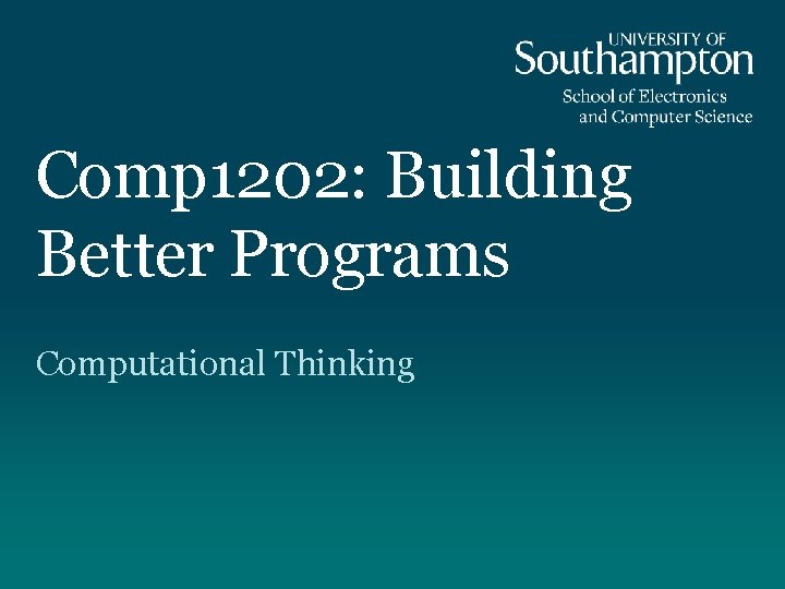 Comp 1202: Building Better Programs Computational Thinking 