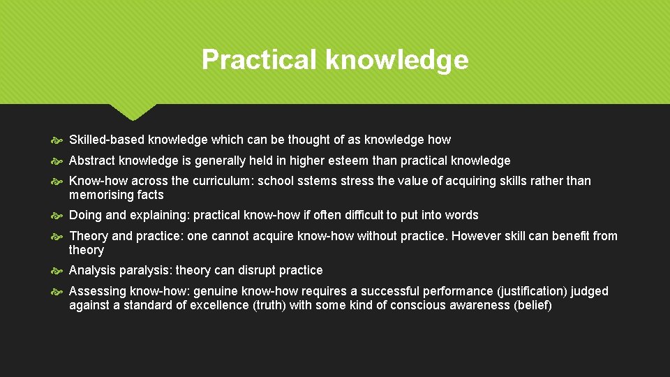 Practical knowledge Skilled-based knowledge which can be thought of as knowledge how Abstract knowledge