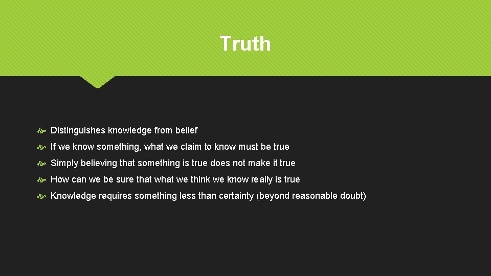 Truth Distinguishes knowledge from belief If we know something, what we claim to know
