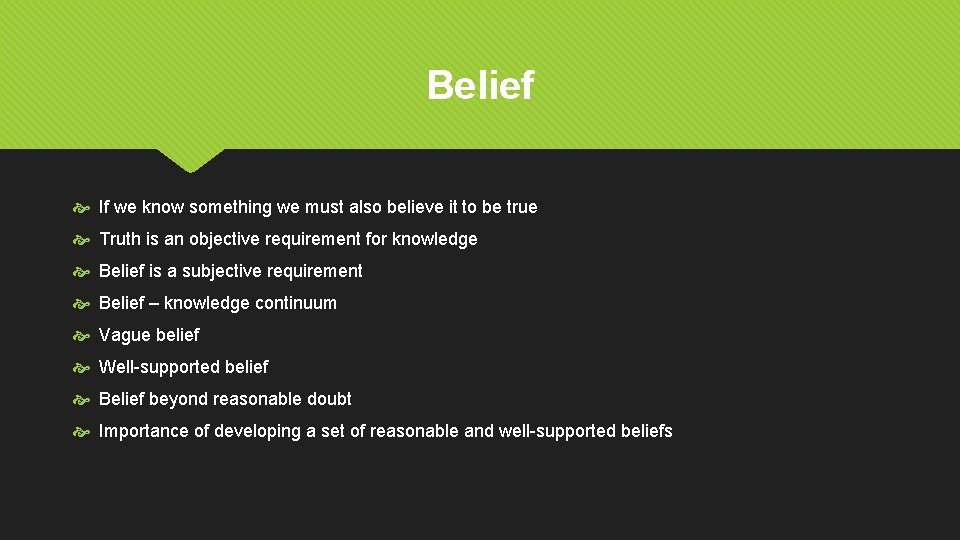 Belief If we know something we must also believe it to be true Truth