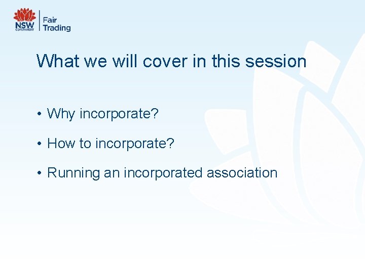What we will cover in this session • Why incorporate? • How to incorporate?