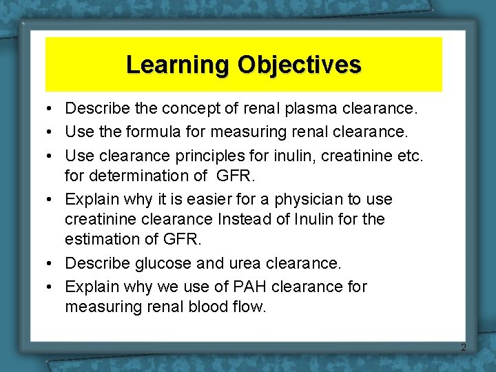 Learning Objectives • Describe the concept of renal plasma clearance. • Use the formula Learning Objectives • Describe the concept of renal plasma clearance. • Use the formula