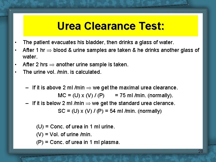 Urea Clearance Test: • • The patient evacuates his bladder, then drinks a glass Urea Clearance Test: • • The patient evacuates his bladder, then drinks a glass