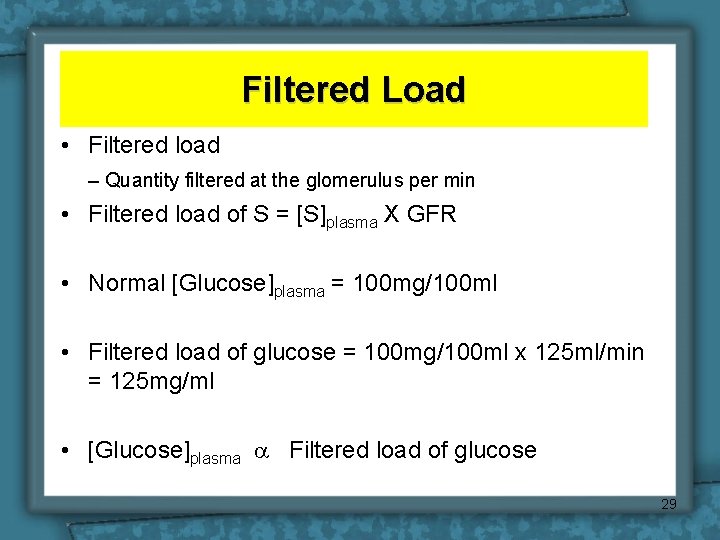 Filtered Load • Filtered load – Quantity filtered at the glomerulus per min • Filtered Load • Filtered load – Quantity filtered at the glomerulus per min •