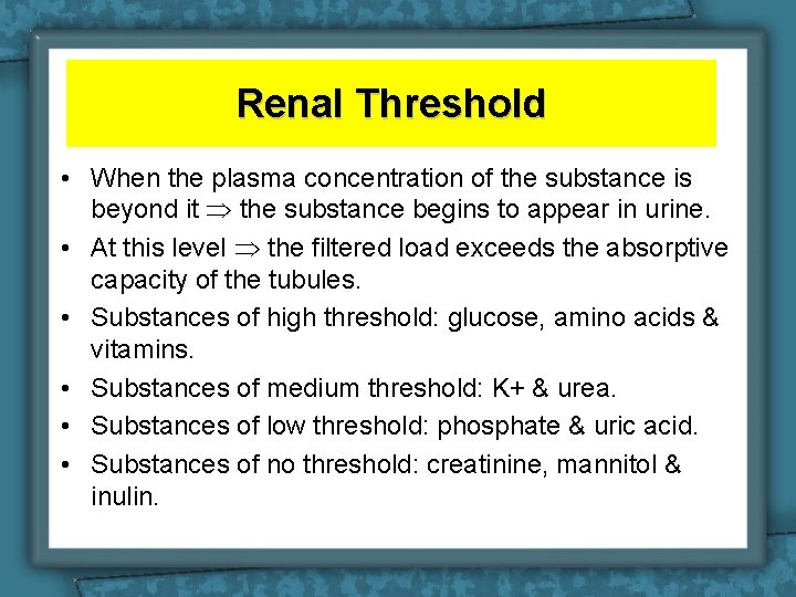 Renal Threshold • When the plasma concentration of the substance is beyond it the Renal Threshold • When the plasma concentration of the substance is beyond it the