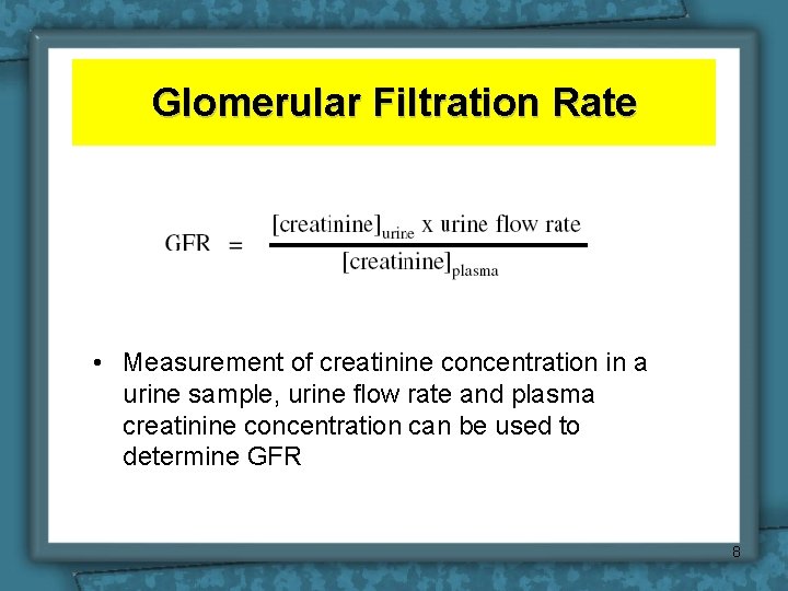 Glomerular Filtration Rate • Measurement of creatinine concentration in a urine sample, urine flow Glomerular Filtration Rate • Measurement of creatinine concentration in a urine sample, urine flow