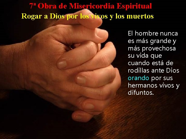 7ª Obra de Misericordia Espiritual Rogar a Dios por los vivos y los muertos