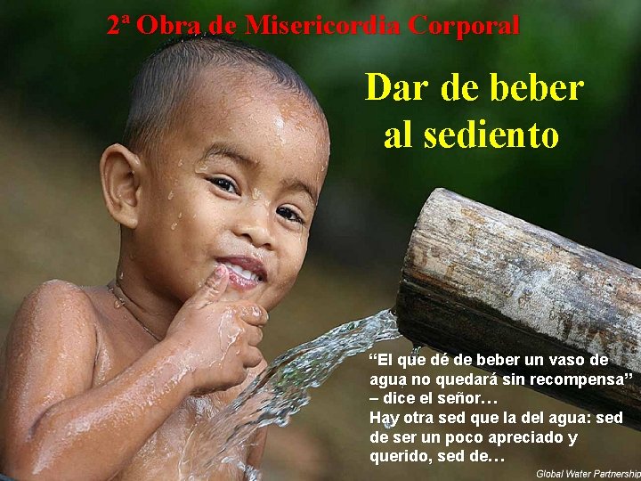 2ª Obra de Misericordia Corporal Dar de beber al sediento “El que dé de