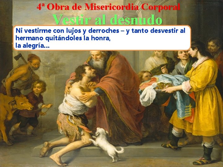 4ª Obra de Misericordia Corporal Vestir al desnudo Ni vestirme con lujos y derroches