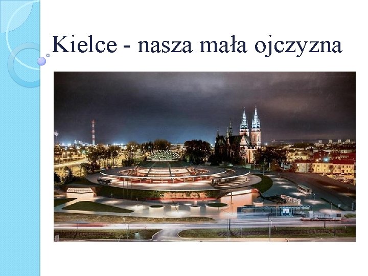 Kielce - nasza mała ojczyzna 