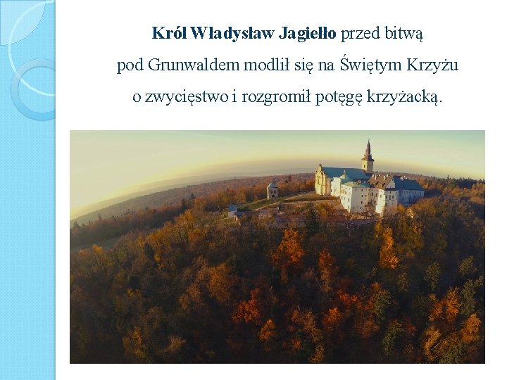 Król Władysław Jagiełło przed bitwą pod Grunwaldem modlił się na Świętym Krzyżu o zwycięstwo