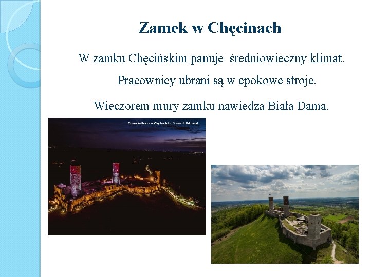 Zamek w Chęcinach W zamku Chęcińskim panuje średniowieczny klimat. Pracownicy ubrani są w epokowe