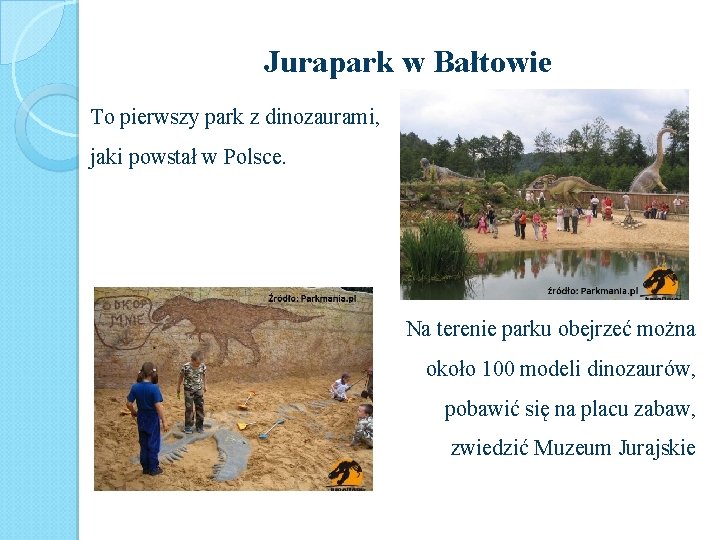 Jurapark w Bałtowie To pierwszy park z dinozaurami, jaki powstał w Polsce. Na terenie