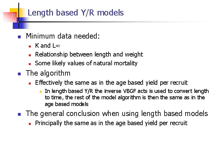 Length based Y/R models 37 Minimum data needed: K and L Relationship between length