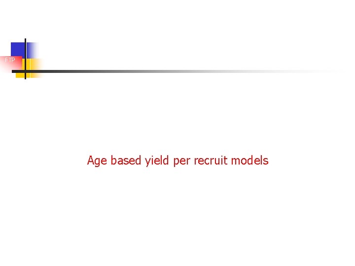 FTP Age based yield per recruit models 
