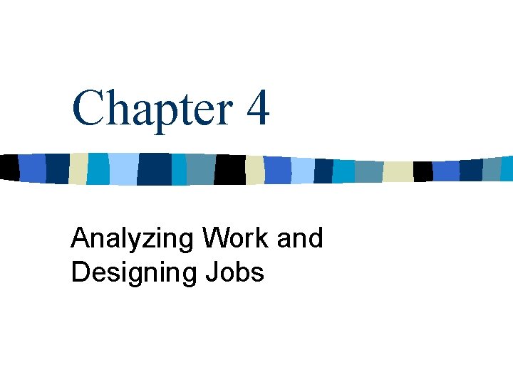 Chapter 4 Analyzing Work and Designing Jobs 
