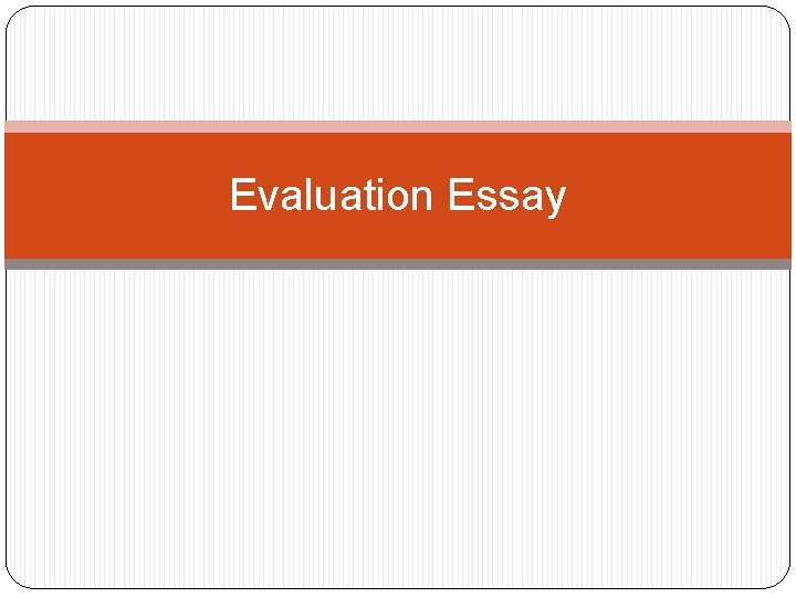 Evaluation Essay 