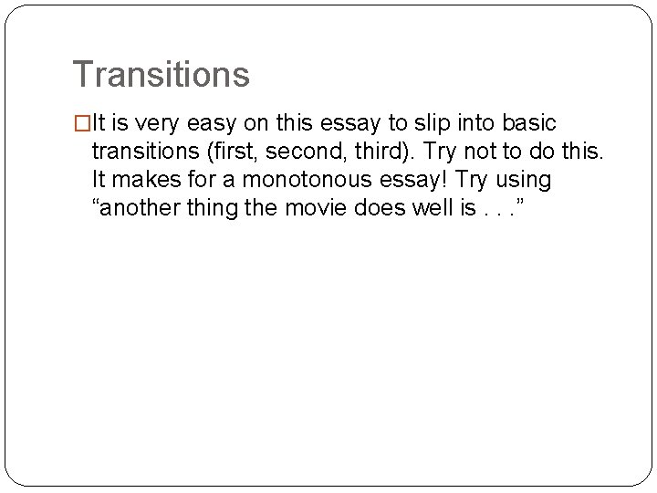 Transitions �It is very easy on this essay to slip into basic transitions (first,