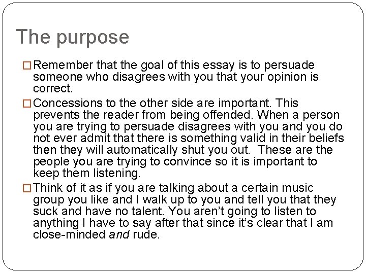 The purpose � Remember that the goal of this essay is to persuade someone