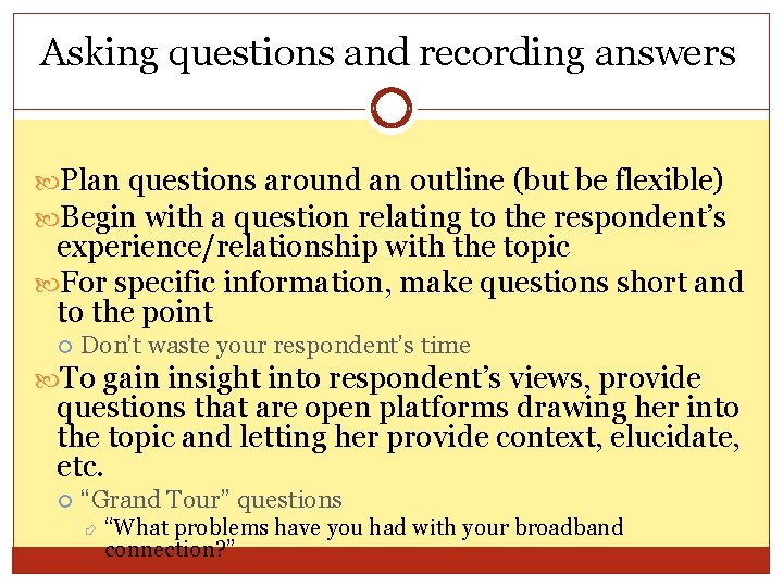 Asking questions and recording answers Plan questions around an outline (but be flexible) Begin