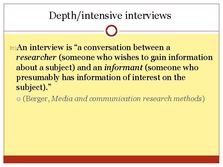 Depth/intensive interviews An interview is “a conversation between a researcher (someone who wishes to