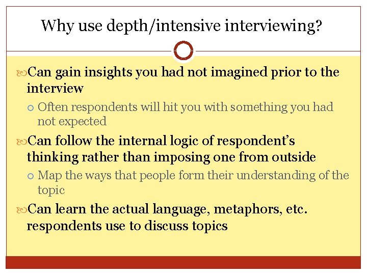 Why use depth/intensive interviewing? Can gain insights you had not imagined prior to the