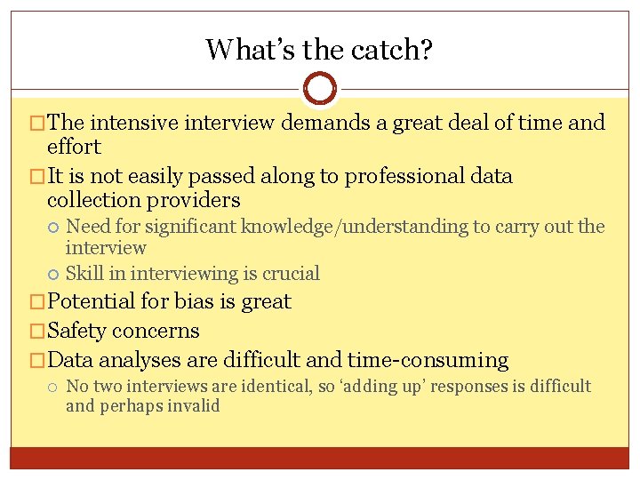 What’s the catch? �The intensive interview demands a great deal of time and effort