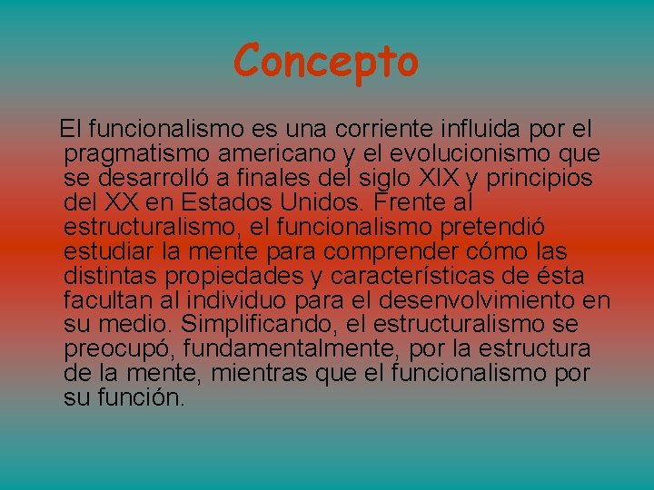 Concepto El funcionalismo es una corriente influida por el pragmatismo americano y el evolucionismo