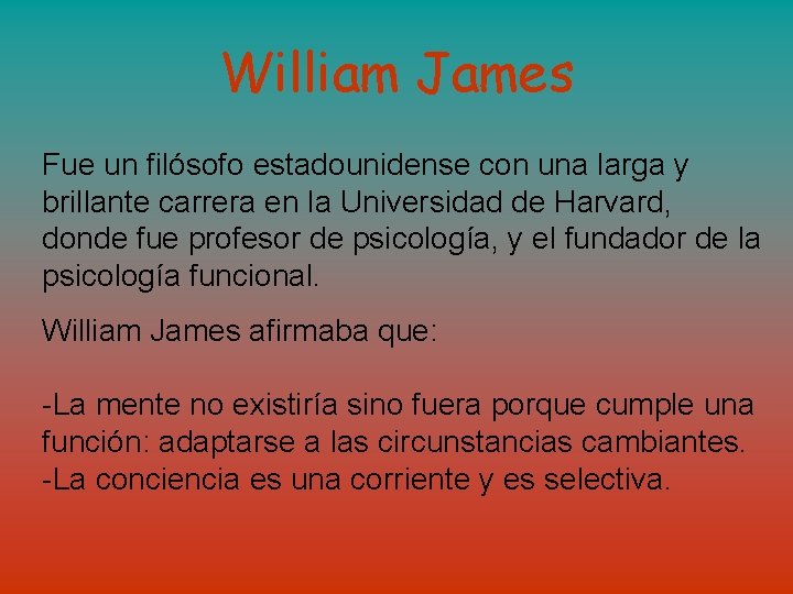 William James Fue un filósofo estadounidense con una larga y brillante carrera en la