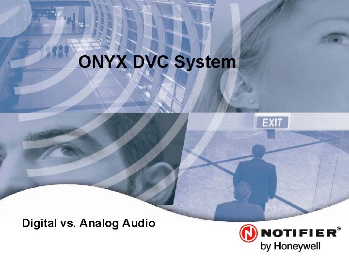 ONYX DVC System Leaders in Life. Safety. Technology. Digital vs. Analog Audio 