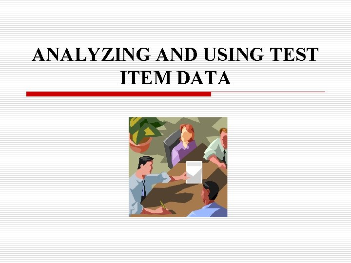 ANALYZING AND USING TEST ITEM DATA 