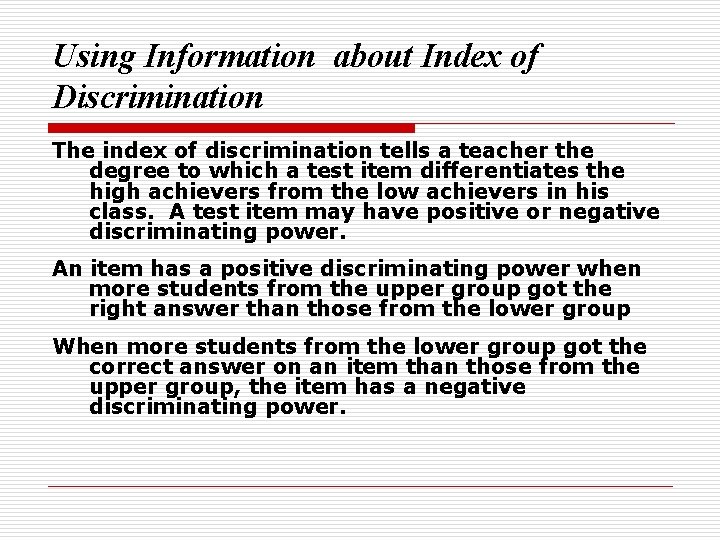 Using Information about Index of Discrimination The index of discrimination tells a teacher the