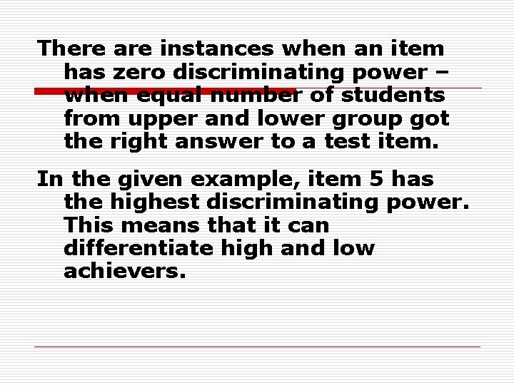 There are instances when an item has zero discriminating power – when equal number