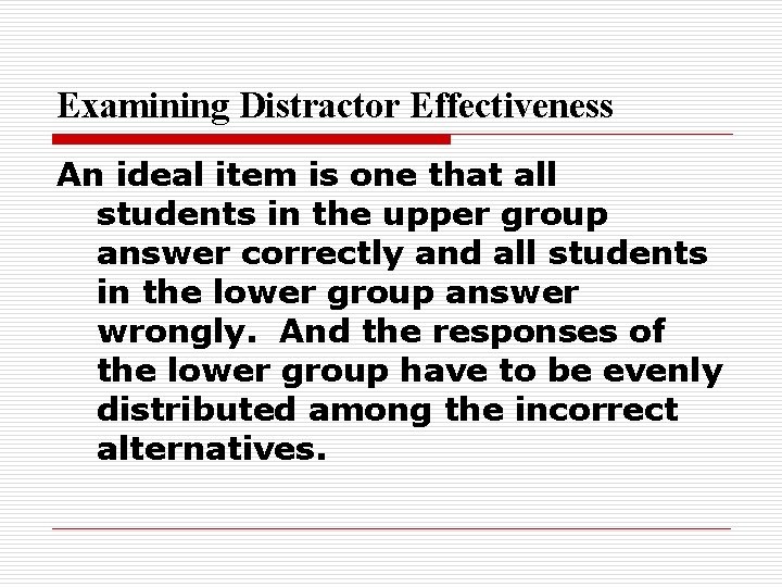 Examining Distractor Effectiveness An ideal item is one that all students in the upper