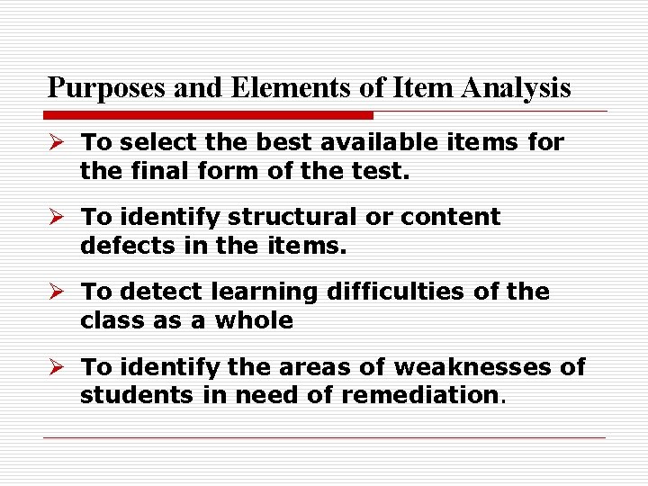 Purposes and Elements of Item Analysis Ø To select the best available items for